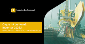 Leia mais sobre o artigo O que há de novo no Autodesk Inventor 2026.1